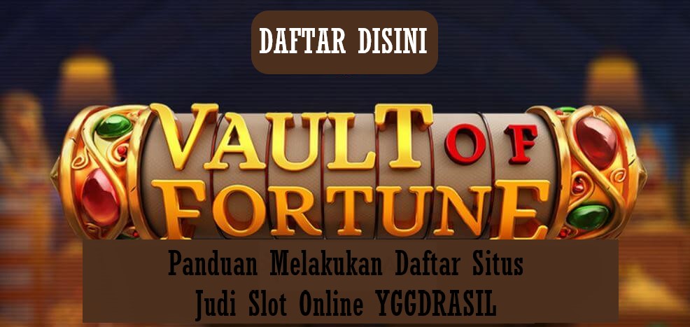 Panduan Melakukan Daftar Situs Judi Slot Online YGGDRASIL