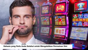 Rahasia yang Perlu Anda Ketahui untuk Mengalahkan Permainan Slot